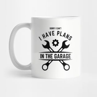 Sorry I Can't I Have Plans In The Garage | Funny Words | Funny Gift Mug